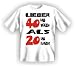 Suchen : T-Shirt Lieber 40 und w&uuml;rzig als 20 und ranzig!