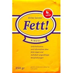 Fett!: Unterhaltsames und Informatives �ber fette L�gen und mehrfach unges�ttigte Versprechungen
