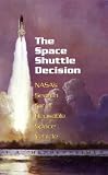 Space Shuttle Decision: NASA s Search for a Reusable Space Vehicle