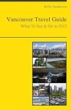 Vancouver, British Columbia (Canada) Travel Guide - What To See & Do In 2012