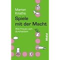 Spiele mit der Macht: Wie Frauen sich durchsetzen