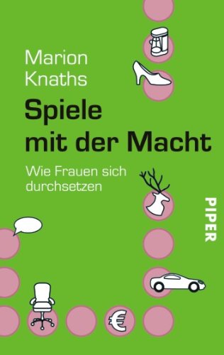 Buch - Cover Spiele mit der Macht: Wie Frauen sich durchsetzen - Marion Knaths - Piper Taschenbuch
