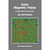 Solar Magnetic Fields: Polarized Radiation Diagnostics (Astrophysics and Space Science Library) by Jan Olof Stenflo