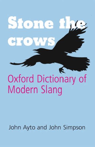 Stone the Crows: Oxford Dictionary of Modern Slang (Oxford Paperback Reference)