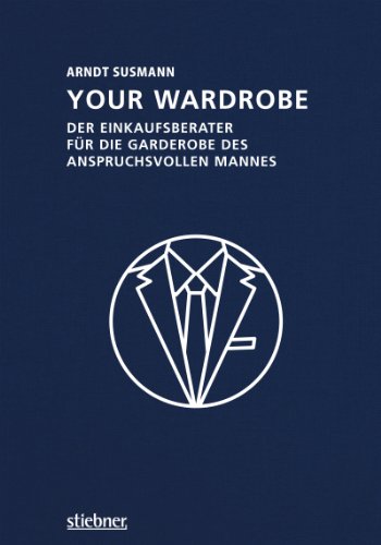 Your Wardrobe: Der Einkaufsberater für die Garderobe des anspruchsvollen Mannes (German Edition)