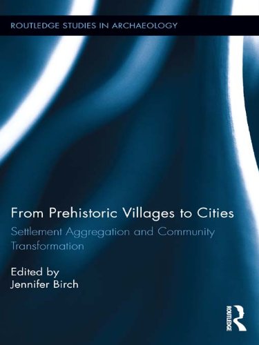 From Prehistoric Villages to Cities: Settlement Aggregation and Community Transformation (Routledge Studies in Archaeology)