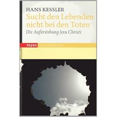 Sucht den Lebenden nicht bei den Toten: Die Auferstehung Jesu Christi