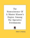 The Nonexistence Of A Master Mason's Degree Among The Operative Freemasons