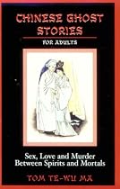 Chinese Ghost Stories for Adults: Sex, Love, and Murder Between Spirits and Mortals
