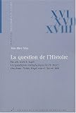 La question de l\'Histoire. : Nature, liberté, esprit, les paradigmes métaphysiques de l\'Histoire chez Kant, Fichte, Hegel entre 1784 et 1806