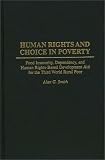 Human Rights and Choice in Poverty: Food Insecurity, Dependency, and Human Rights-Based Development Aid for the Third World Rural Poor