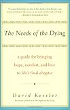 The Needs of the Dying: A Guide For Bringing Hope, Comfort, and Love to Life's Final Chapter
