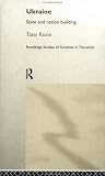 Ukraine: State and Nation Building (Routledge Studies of Societies in Transition, 9)