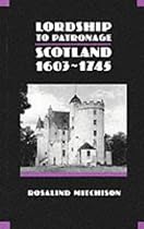 Lordship to Patronage: Scotland, 1603-1745 (New History of Scotland)