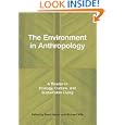 The Environment in Anthropology: A Reader in Ecology, Culture, and Sustainable Living by Nora Haenn and Richard Wilk