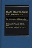 Black alcohol abuse and alcoholism : an annotated bibliography