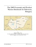 The 2005 Economic and Product Market Databook for Debrecen, Hungary