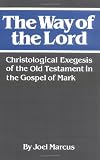 The Way of the Lord: Christological Exegesis of the Old Testament in the Gospel of Mark