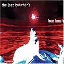The Jazz Butcher's Free Lunch!