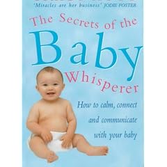 Secrets of the Baby Whisperer: How to Calm, Connect and Communicate with Your Baby