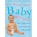Secrets of the Baby Whisperer: How to Calm, Connect and Communicate with Your Baby