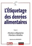 L étiquetage des denrées alimentaires. Tome 1, Mentions obligatoires, mentions interdites