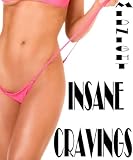 INSANE CRAVINGS Imagine a world where women were free to enjoy sex without guilt. And it was here, now. Sexy erotic ebooks fantasies thrillers 41CPDrAvHNL. SL160 INSANE CRAVINGS Imagine a world where women were free to enjoy sex without guilt. And it was here, now. Sexy erotic ebooks fantasies thrillers