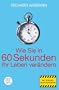 Wie Sie in 60 Sekunden Ihr Leben ver�ndern