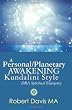 A Personal/Planetary Awakening &shy; Kundalini Style &shy;: DBA Spiritual Emergency