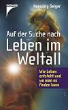 Auf der Suche nach Leben im Weltall: Wie Leben entsteht und wo man es finden kann - Hansj�rg Geiger