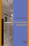 Geschichte der Psychiatrie - Burkhart Br&uuml;ckner