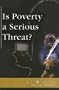 Is Poverty a Serious Threat ? (At Issue Series)