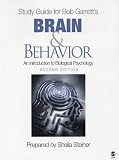 Study Guide for Bob Garretts Brain & Behavior: An Introduction to Biological Psychology, Second Edition: Prepared by Sheila Steiner Bob Garrett