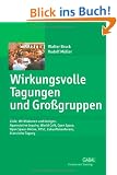 Wirkungsvolle Tagungen und Gro�gruppen: Ziele, Wirkfaktoren und Designs: Appreciative Inquiry, World Caf�, Open Space, Open Space-Online, RTSC, Zukunftskonferenz, klassische Tagung