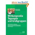 Wirkungsvolle Tagungen und Gro�gruppen: Ziele, Wirkfaktoren und Designs: Appreciative Inquiry, World Caf�, Open Space, Open Space-Online, RTSC, Zukunftskonferenz, klassische Tagung