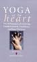 Yoga of the Heart: Ten Principles of Achieving Limitless Growth, Confidence, and Inner Harmony