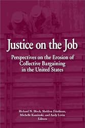 Justice on the Job: Perspectives on the Erosion of Collective Bargaining in the United States