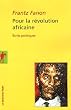 Pour la r�volution africaine : Ecrits politiques