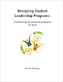 Designing Student Leadership Programs: Transforming the Leadership Potential of Youth