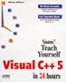 Teach Yourself Visual C++ 5 in 24 Hours (Sams Teach Yourself...)