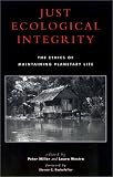 Just Ecological Integrity: The Ethics of Maintaining Planetary Life (Studies in Social, Political, and Legal Philosophy)
