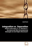Integration vs. Separation: Martin Luther King, Jr. vs. Malcolm X - Divergierende oder konvergierende Ideologien im Civil Rights Movement? - Isabel Preiml