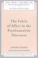 The Fabric of Affect in the Psychoanalytic Discourse (New Library of Psychoanalysis, 38)
