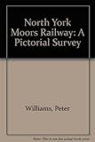 North Yorkshire Moors Railway : a pictorial survey