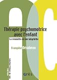 Thérapie psychomotrice avec l enfant : La rencontre en son labyrinthe