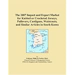 The 2007 Import and Export Market for Knitted or Crocheted Jerseys, Pullovers, Cardigans, Waistcoats, and Similar Articles in South Korea book cover