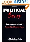 Political Savvy: Systematic Approaches to Leadership Behind the Scenes