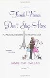 French Women Don't Sleep Alone: Pleasurable Secrets to Finding Love