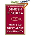 What's So Great About Christianity by  Dinesh D'Souza