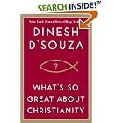 Click here to buy What's So Great About Christianity by  Dinesh D'Souza.